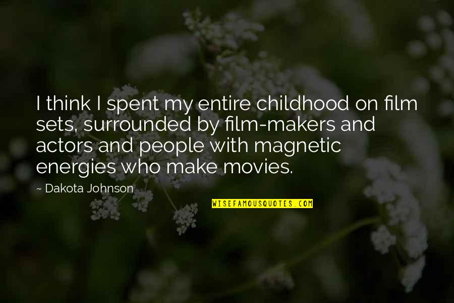 Spent My Childhood Quotes By Dakota Johnson: I think I spent my entire childhood on Spent My Childhood Quotes By Dakota Johnson: I think I spent my entire childhood on
