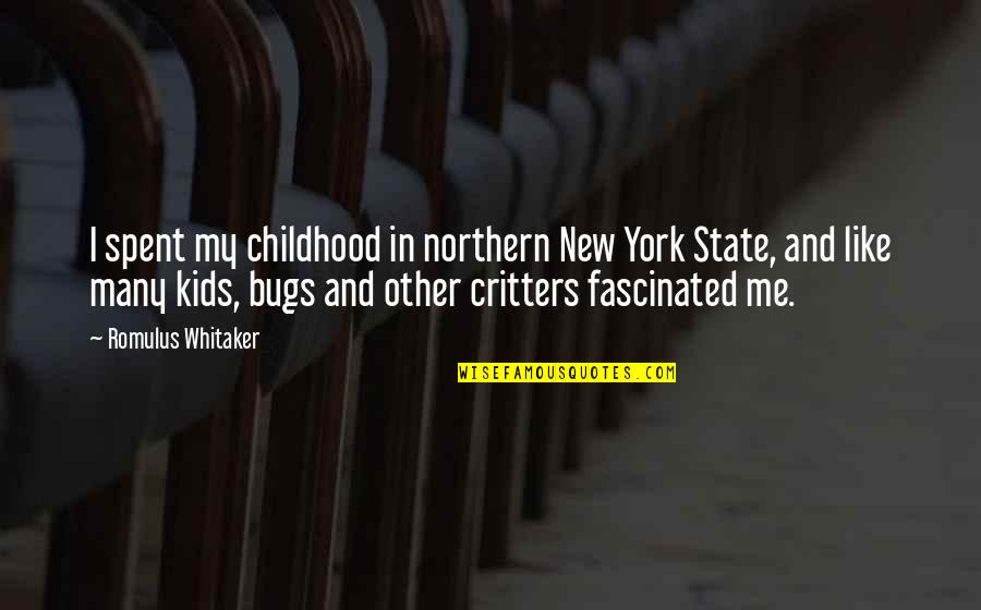 Spent My Childhood Quotes By Romulus Whitaker: I spent my childhood in northern New York Spent My Childhood Quotes By Romulus Whitaker: I spent my childhood in northern New York