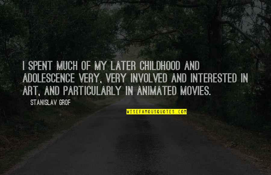 Spent My Childhood Quotes By Stanislav Grof: I spent much of my later childhood and Spent My Childhood Quotes By Stanislav Grof: I spent much of my later childhood and