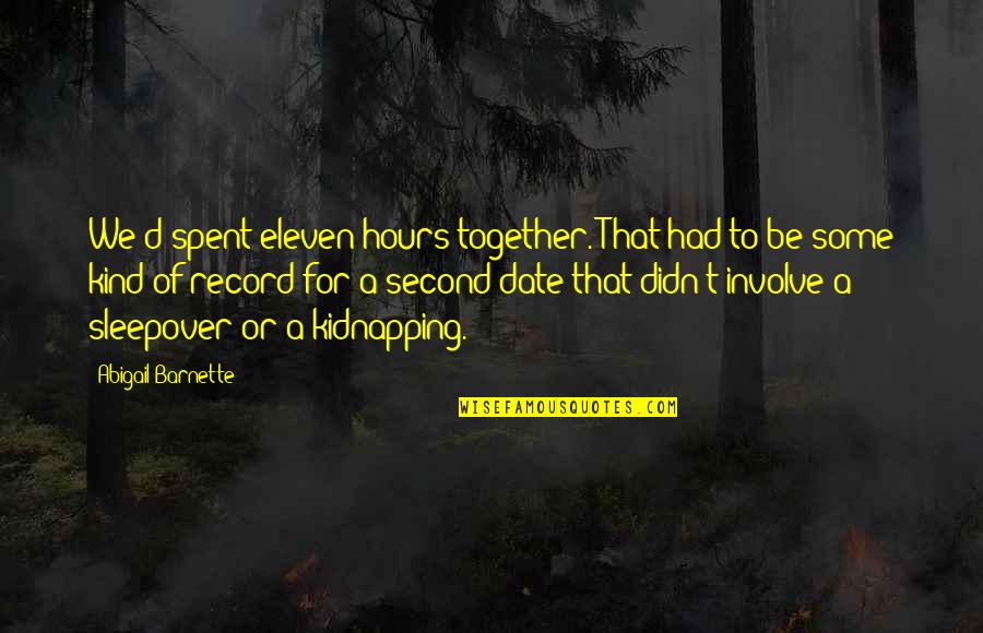 Spent Together Quotes By Abigail Barnette: We'd spent eleven hours together. That had to