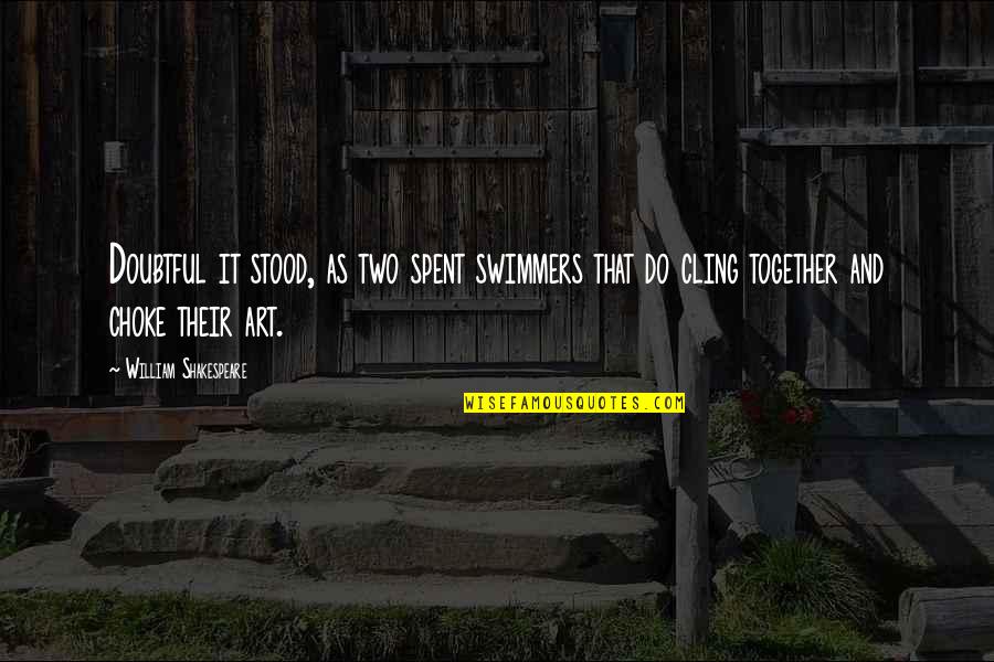 Spent Together Quotes By William Shakespeare: Doubtful it stood, as two spent swimmers that Spent Together Quotes By William Shakespeare: Doubtful it stood, as two spent swimmers that
