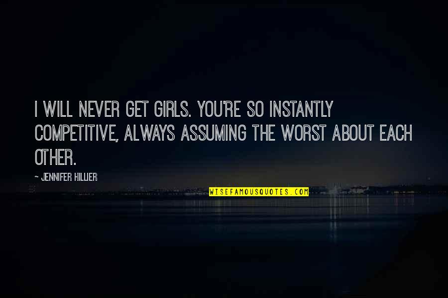 Spenta Captain Quotes By Jennifer Hillier: I will never get girls. You're so instantly Spenta Captain Quotes By Jennifer Hillier: I will never get girls. You're so instantly