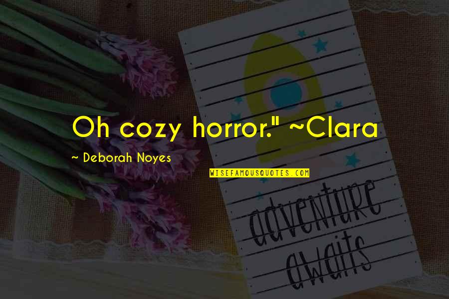 Spenta Quotes By Deborah Noyes: Oh cozy horror." ~Clara