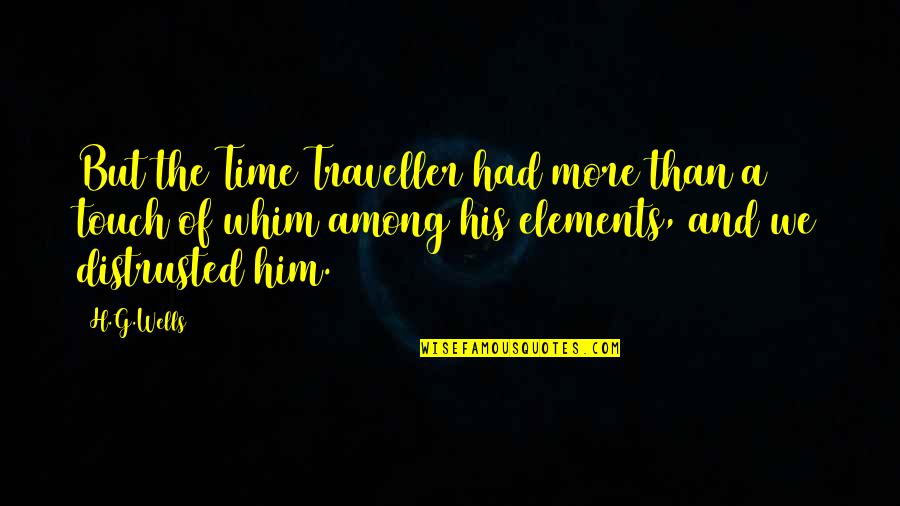 Spentic Atery Quotes By H.G.Wells: But the Time Traveller had more than a Spentic Atery Quotes By H.G.Wells: But the Time Traveller had more than a