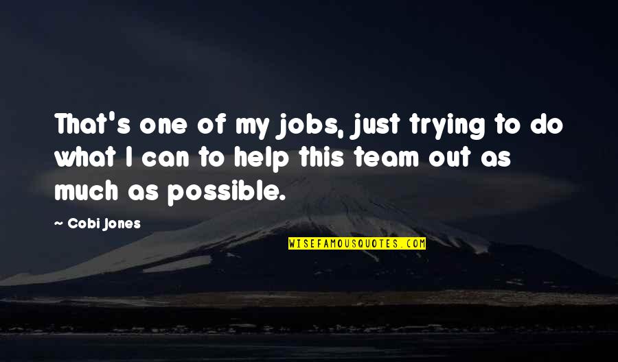 Spentzouris Quotes By Cobi Jones: That's one of my jobs, just trying to Spentzouris Quotes By Cobi Jones: That's one of my jobs, just trying to
