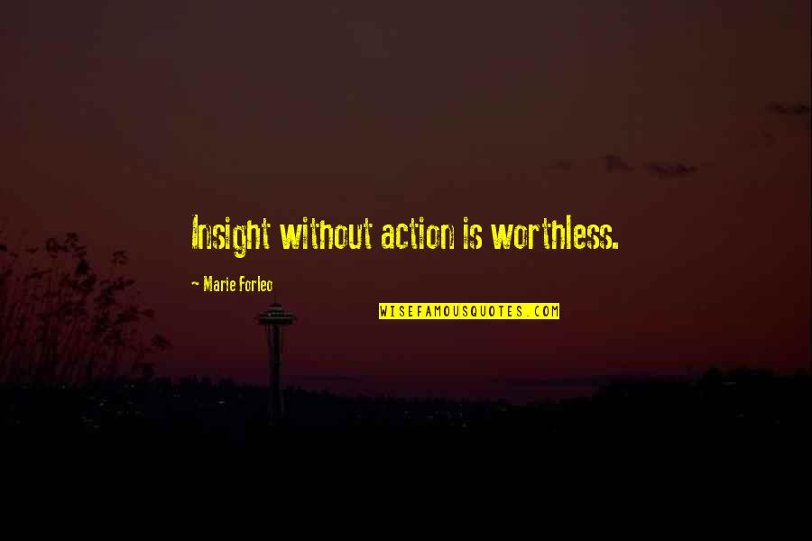 Speramus Foundation Quotes By Marie Forleo: Insight without action is worthless.