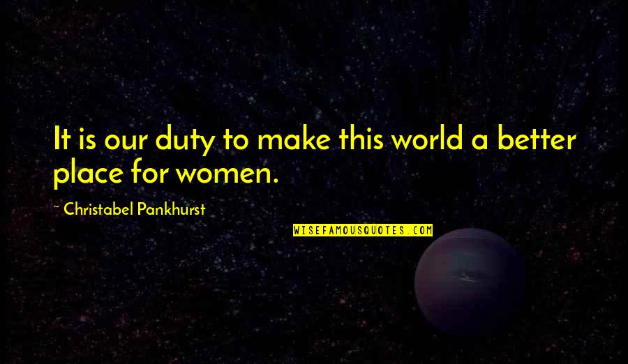 Sperandio Quotes By Christabel Pankhurst: It is our duty to make this world Sperandio Quotes By Christabel Pankhurst: It is our duty to make this world