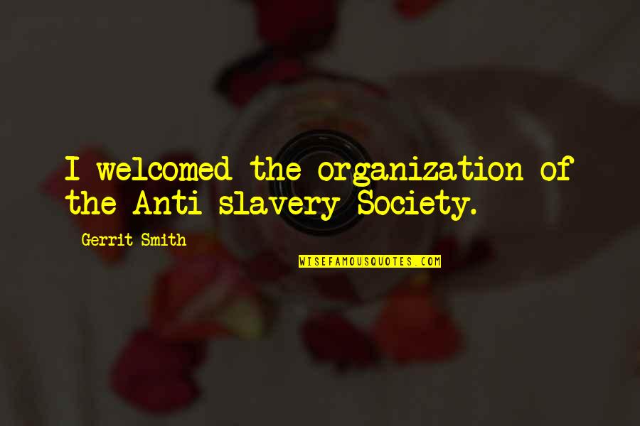 Sperandio Quotes By Gerrit Smith: I welcomed the organization of the Anti-slavery Society. Sperandio Quotes By Gerrit Smith: I welcomed the organization of the Anti-slavery Society.