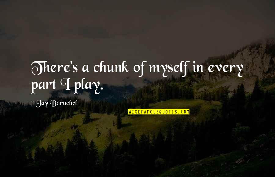 Sperandio Quotes By Jay Baruchel: There's a chunk of myself in every part Sperandio Quotes By Jay Baruchel: There's a chunk of myself in every part