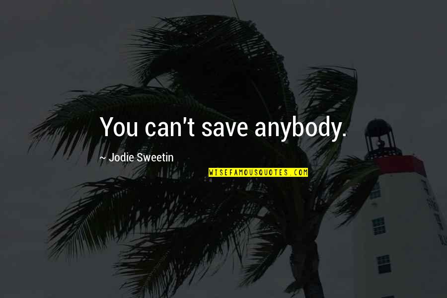 Sperandio Quotes By Jodie Sweetin: You can't save anybody. Sperandio Quotes By Jodie Sweetin: You can't save anybody.