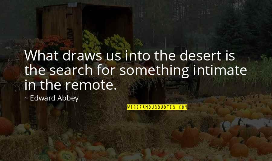 Sperandio Vanessa Quotes By Edward Abbey: What draws us into the desert is the