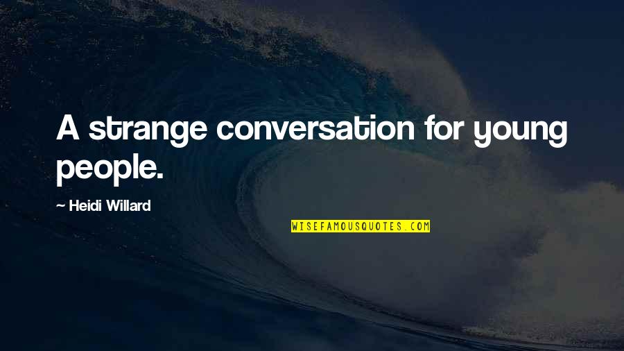 Sperando Nel Quotes By Heidi Willard: A strange conversation for young people.
