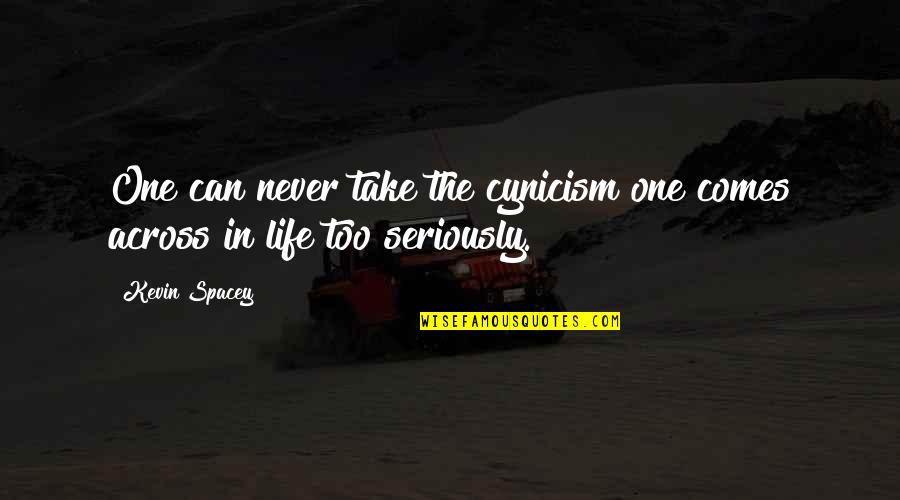 Speranta Quotes By Kevin Spacey: One can never take the cynicism one comes