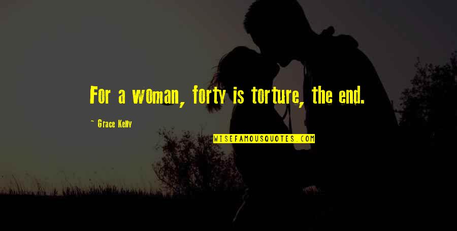 Sperante False Quotes By Grace Kelly: For a woman, forty is torture, the end.