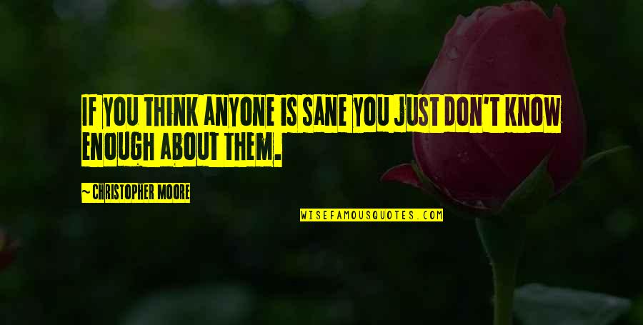 Speranzo Construction Quotes By Christopher Moore: If you think anyone is sane you just Speranzo Construction Quotes By Christopher Moore: If you think anyone is sane you just