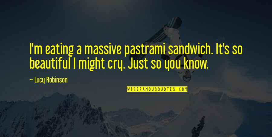 Sperare Latin Quotes By Lucy Robinson: I'm eating a massive pastrami sandwich. It's so Sperare Latin Quotes By Lucy Robinson: I'm eating a massive pastrami sandwich. It's so