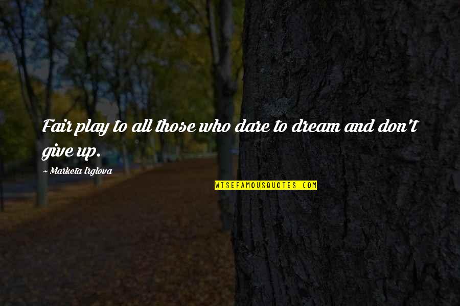 Sperare Latin Quotes By Marketa Irglova: Fair play to all those who dare to Sperare Latin Quotes By Marketa Irglova: Fair play to all those who dare to