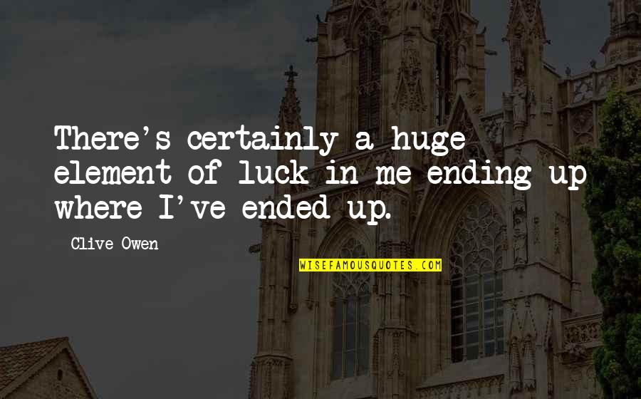 Speratus Quotes By Clive Owen: There's certainly a huge element of luck in