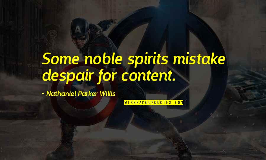 Speratus Quotes By Nathaniel Parker Willis: Some noble spirits mistake despair for content.