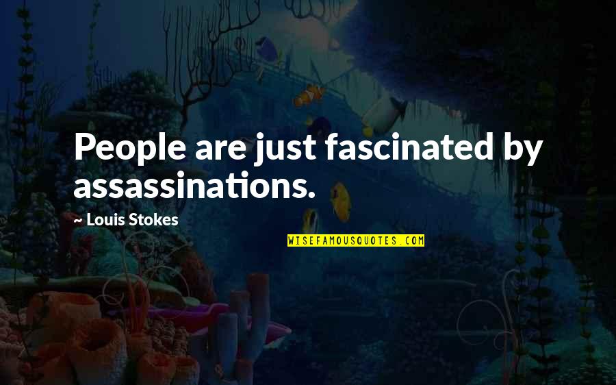 Sperduti Farms Quotes By Louis Stokes: People are just fascinated by assassinations.