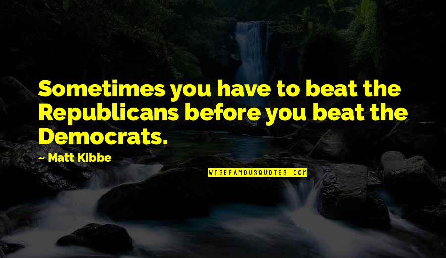 Sperduto Joseph Quotes By Matt Kibbe: Sometimes you have to beat the Republicans before