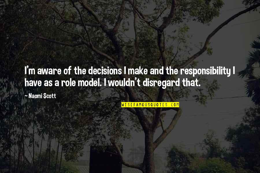 Spergel Comprehensive Gang Quotes By Naomi Scott: I'm aware of the decisions I make and