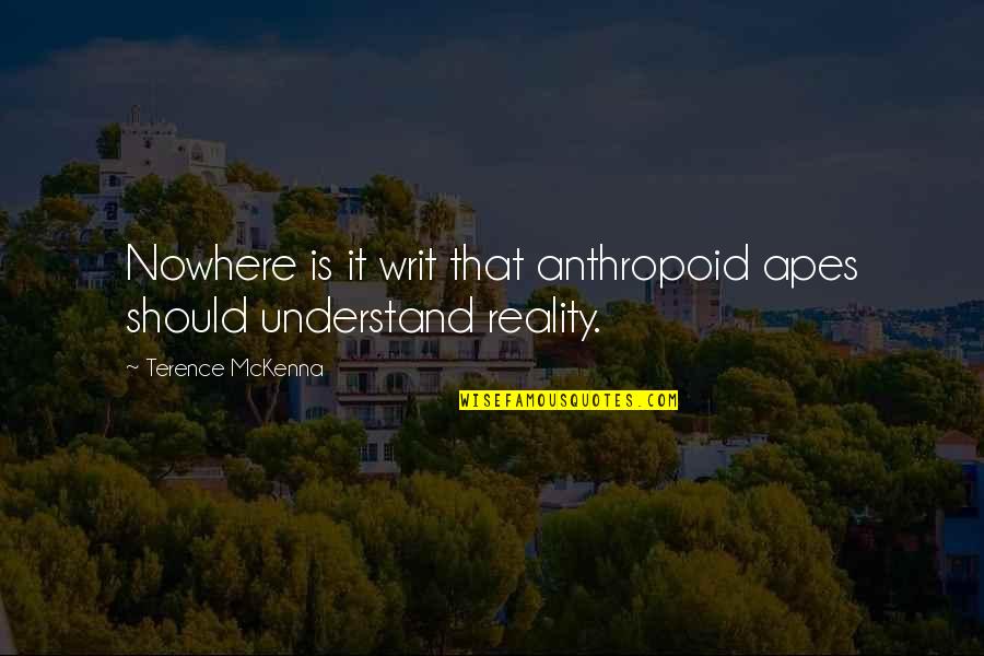 Spergel Comprehensive Gang Quotes By Terence McKenna: Nowhere is it writ that anthropoid apes should Spergel Comprehensive Gang Quotes By Terence McKenna: Nowhere is it writ that anthropoid apes should