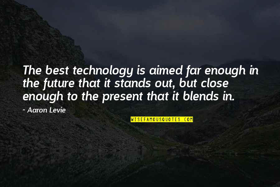 Speria Quotes By Aaron Levie: The best technology is aimed far enough in Speria Quotes By Aaron Levie: The best technology is aimed far enough in