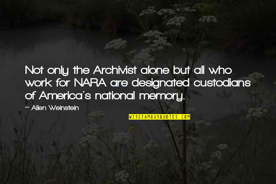 Speriamo In English Quotes By Allen Weinstein: Not only the Archivist alone but all who