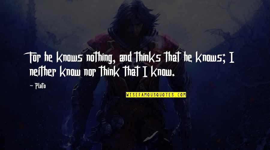 Speriamo In English Quotes By Plato: For he knows nothing, and thinks that he