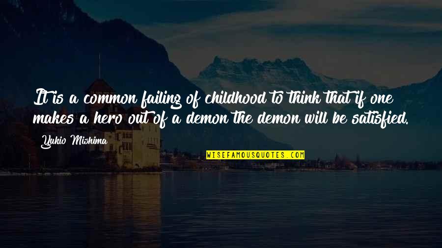 Speridian Quotes By Yukio Mishima: It is a common failing of childhood to Speridian Quotes By Yukio Mishima: It is a common failing of childhood to