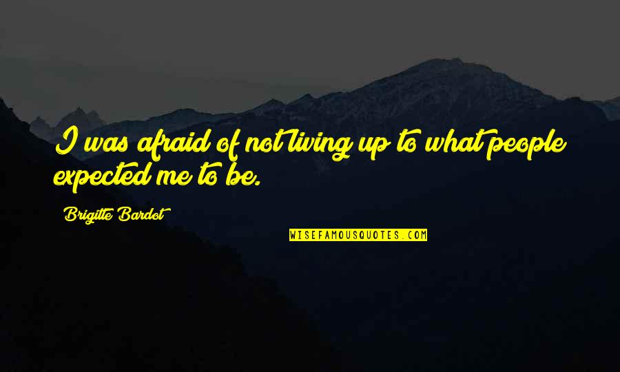 Sperkatja Quotes By Brigitte Bardot: I was afraid of not living up to