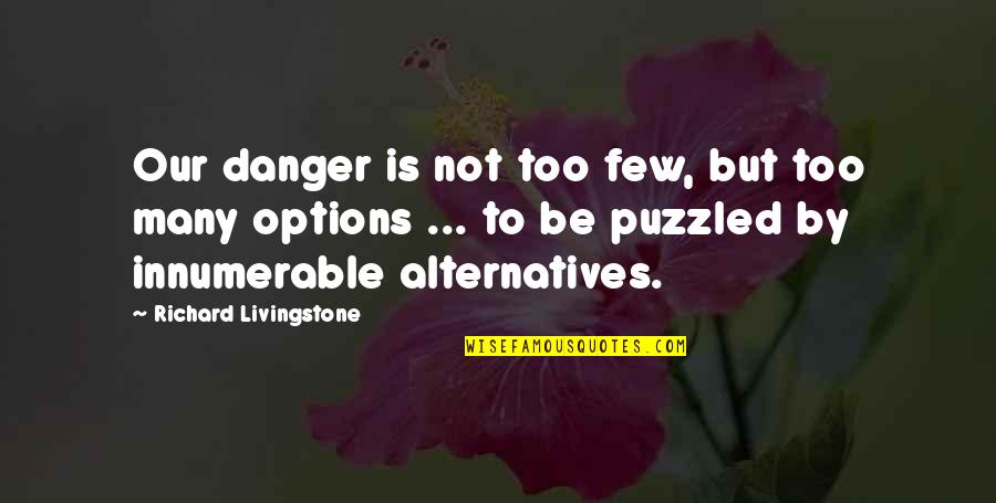 Sperlich Lanskroun Quotes By Richard Livingstone: Our danger is not too few, but too Sperlich Lanskroun Quotes By Richard Livingstone: Our danger is not too few, but too