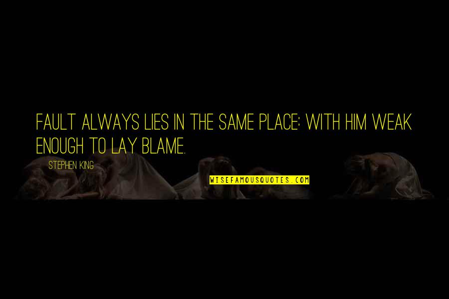 Sperlich Lanskroun Quotes By Stephen King: Fault always lies in the same place: with