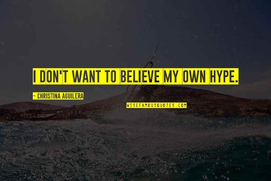 Sperlich Postcards Quotes By Christina Aguilera: I don't want to believe my own hype.