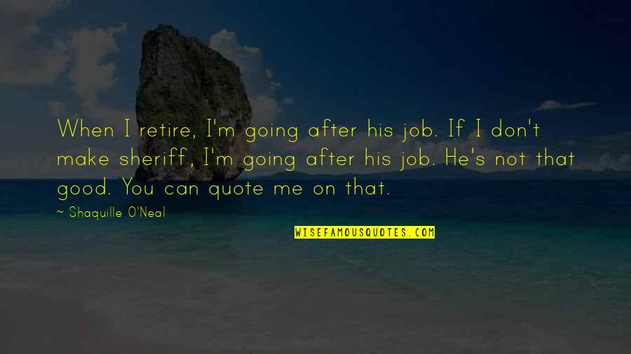 Sperlich Postcards Quotes By Shaquille O'Neal: When I retire, I'm going after his job.