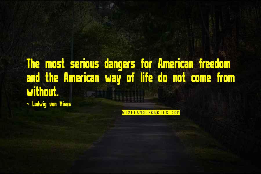 Sperm Bank Funny Quotes By Ludwig Von Mises: The most serious dangers for American freedom and