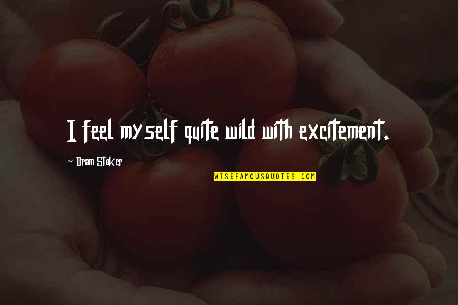 Sperm Brainy Quotes By Bram Stoker: I feel myself quite wild with excitement.