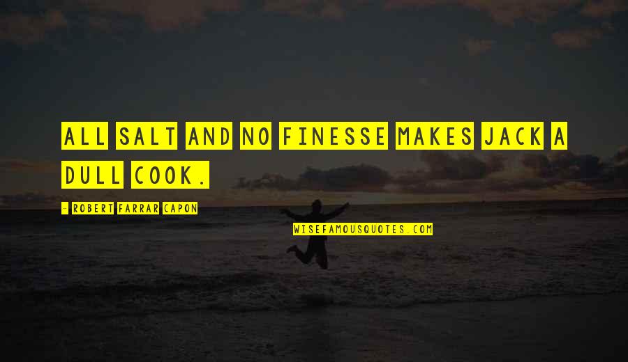 Sperm Funny Quotes By Robert Farrar Capon: All salt and no finesse makes Jack a Sperm Funny Quotes By Robert Farrar Capon: All salt and no finesse makes Jack a