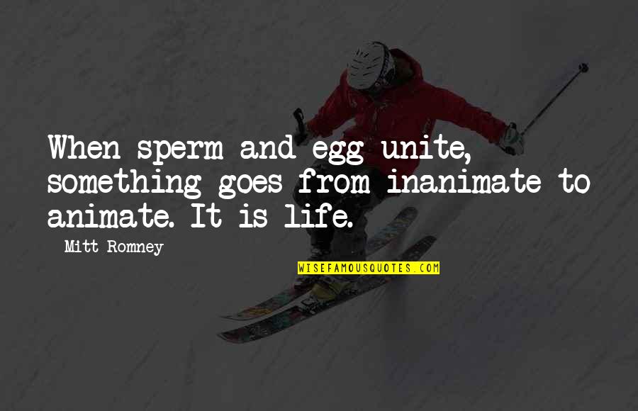 Sperm Quotes By Mitt Romney: When sperm and egg unite, something goes from