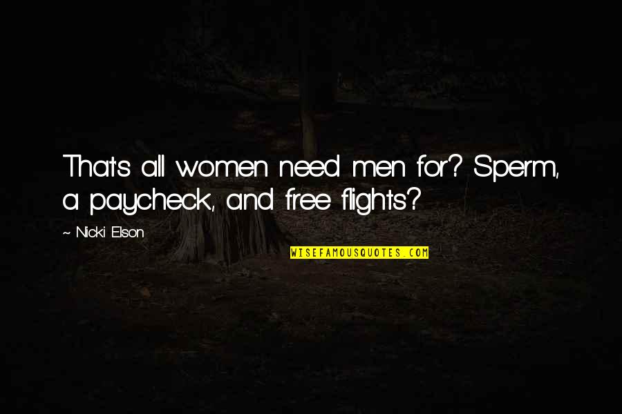 Sperm Quotes By Nicki Elson: That's all women need men for? Sperm, a