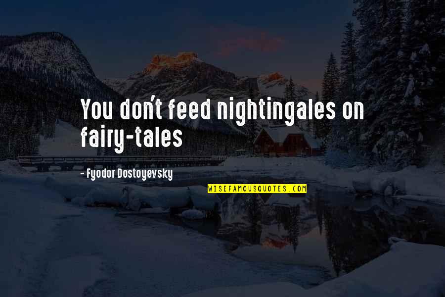 Sperm Retention Quotes By Fyodor Dostoyevsky: You don't feed nightingales on fairy-tales