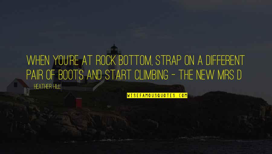 Sperm Wars Quotes By Heather Hill: When you're at rock bottom, strap on a