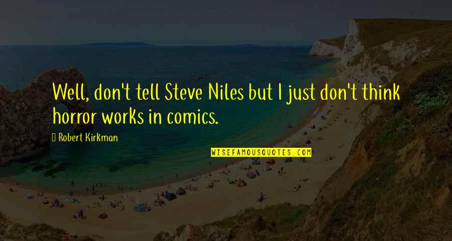 Spermaceti Candles Quotes By Robert Kirkman: Well, don't tell Steve Niles but I just