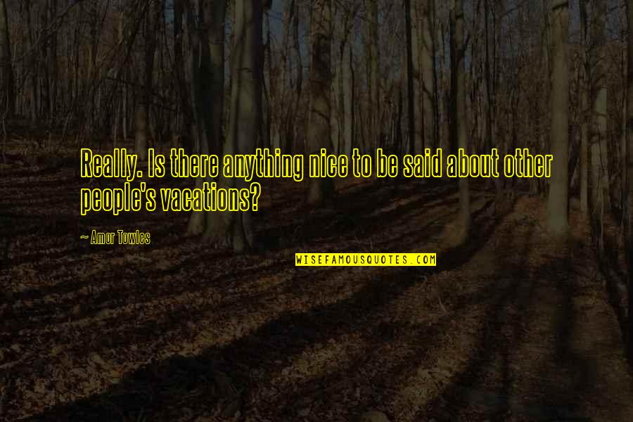 Sperotto Advogados Quotes By Amor Towles: Really. Is there anything nice to be said