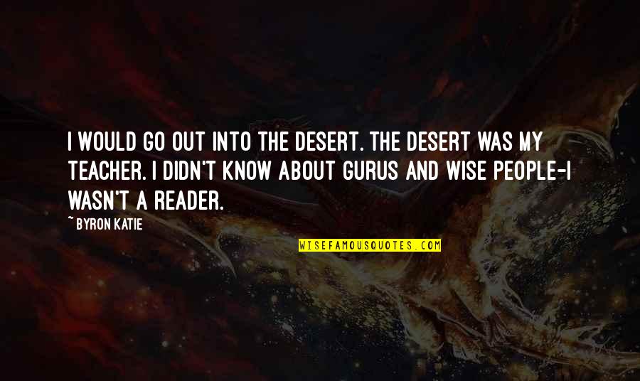 Sperrin View Quotes By Byron Katie: I would go out into the desert. The