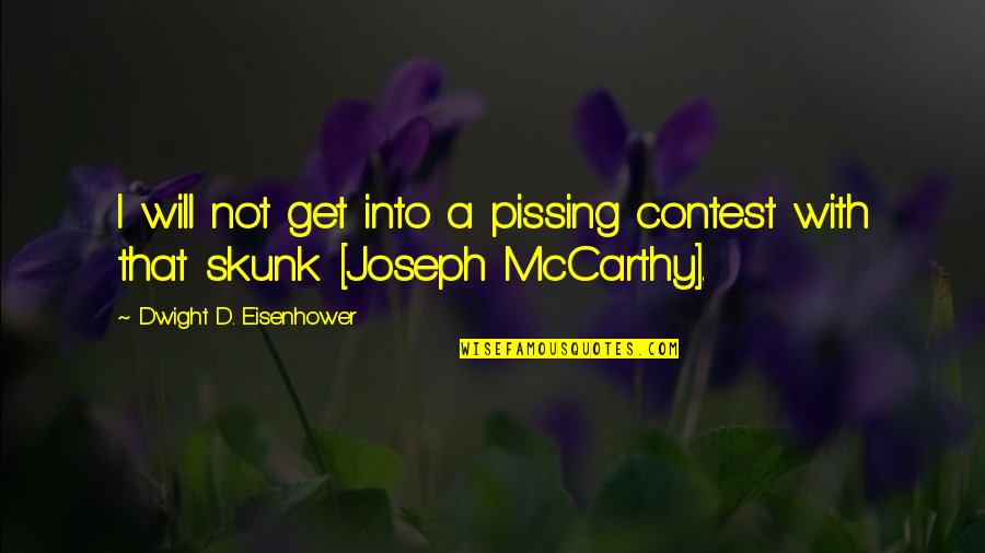 Spertus College Quotes By Dwight D. Eisenhower: I will not get into a pissing contest Spertus College Quotes By Dwight D. Eisenhower: I will not get into a pissing contest