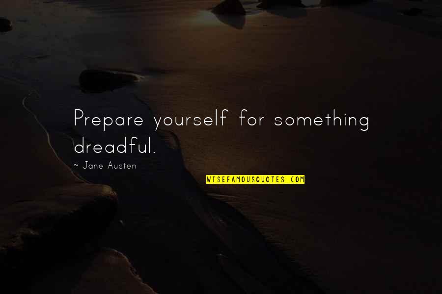 Spertus Quotes By Jane Austen: Prepare yourself for something dreadful. Spertus Quotes By Jane Austen: Prepare yourself for something dreadful.