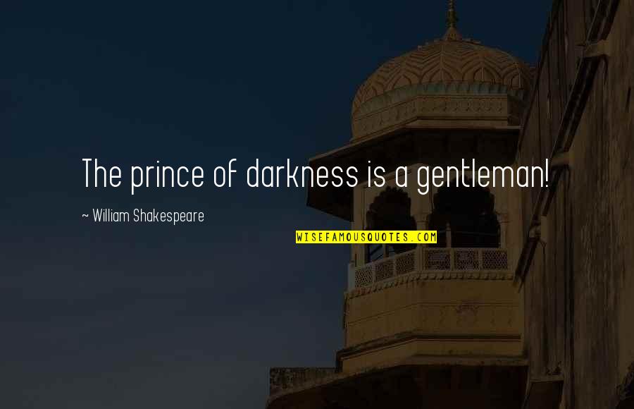 Spertus Quotes By William Shakespeare: The prince of darkness is a gentleman! Spertus Quotes By William Shakespeare: The prince of darkness is a gentleman!