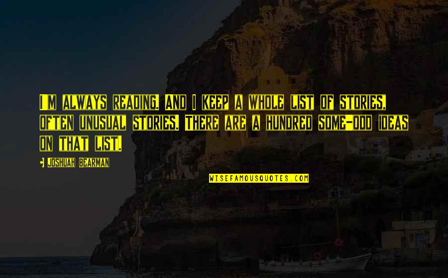 Spery Gold Quotes By Joshuah Bearman: I'm always reading. And I keep a whole Spery Gold Quotes By Joshuah Bearman: I'm always reading. And I keep a whole